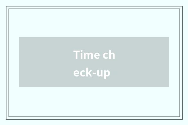 Time check-up