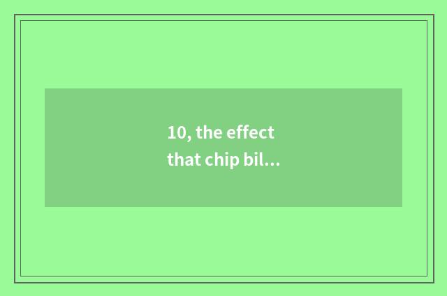 10, the effect that chip bill has science and technology to billows?