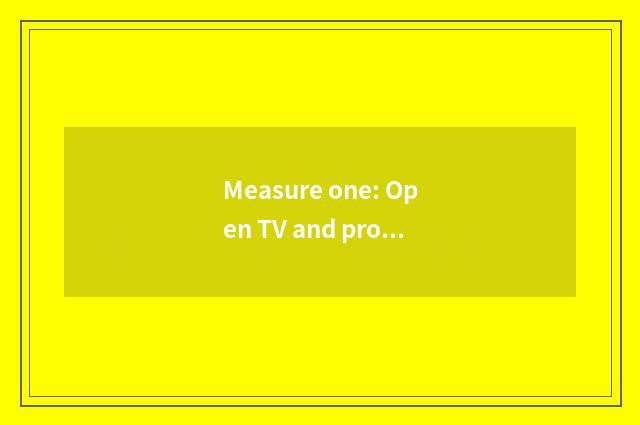 Measure one: Open TV and program option