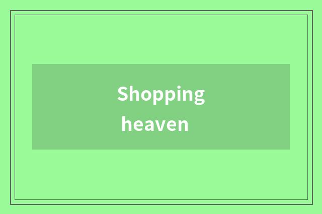 Shopping heaven