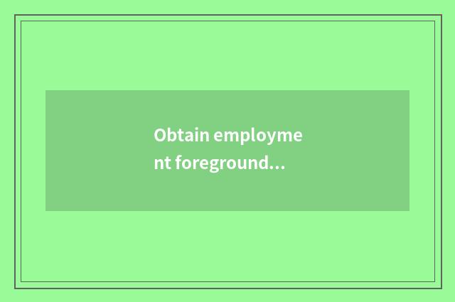Obtain employment foreground and development space