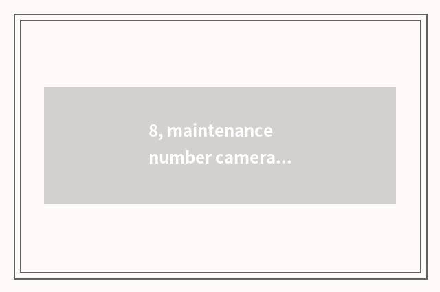 8, maintenance number camera, how to give digital camera discharge?