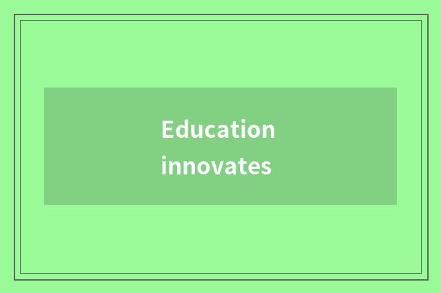 Education innovates