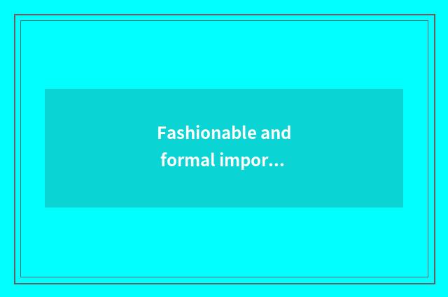Fashionable and formal importance