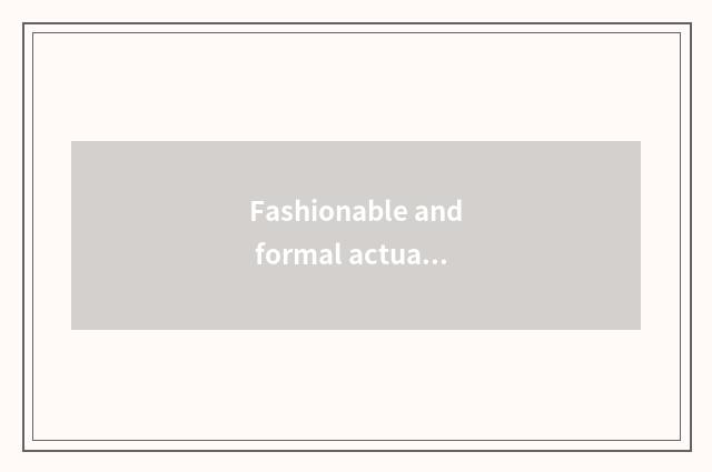 Fashionable and formal actual application