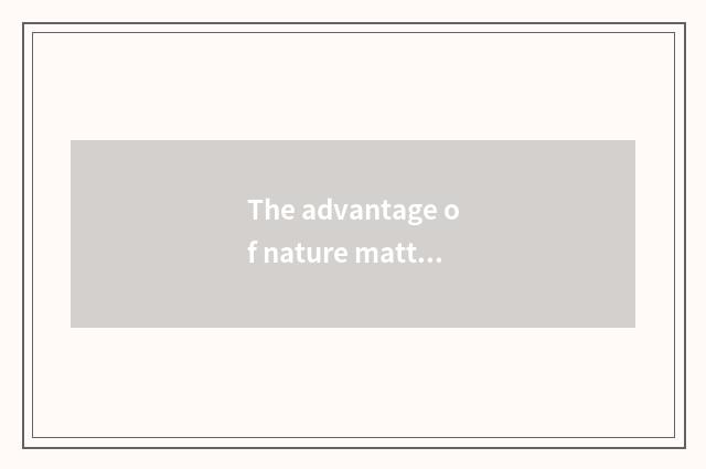 The advantage of nature mattess