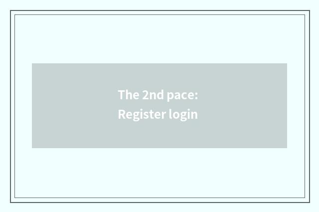 The 2nd pace: Register login