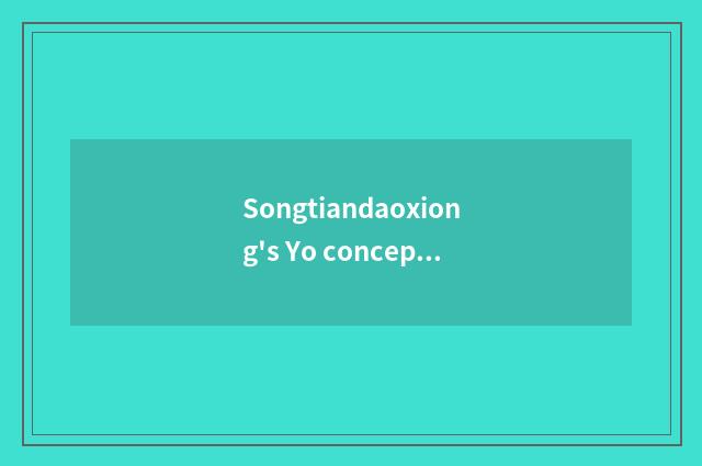 Songtiandaoxiong's Yo concept