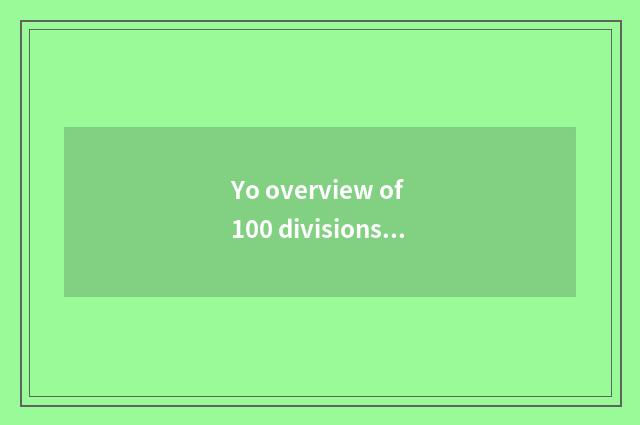 Yo overview of 100 divisions content