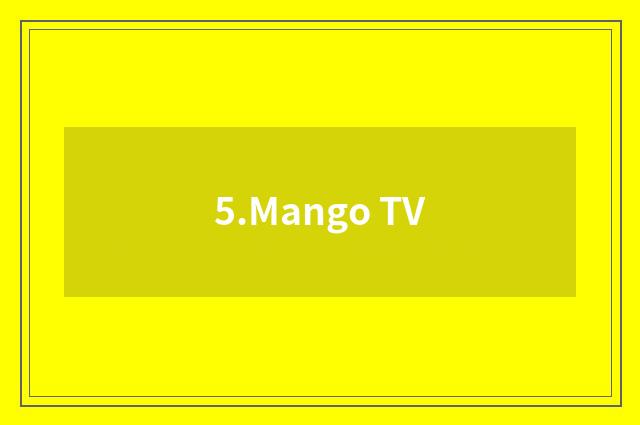 5.Mango TV