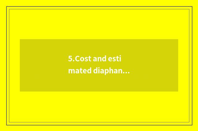 5.Cost and estimated diaphaneity