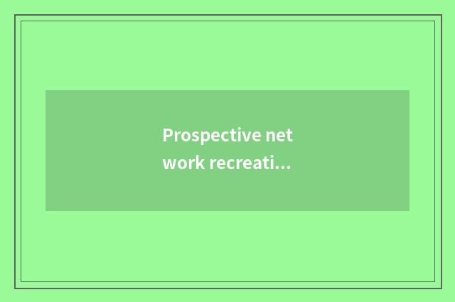 Prospective network recreational develops a tendency