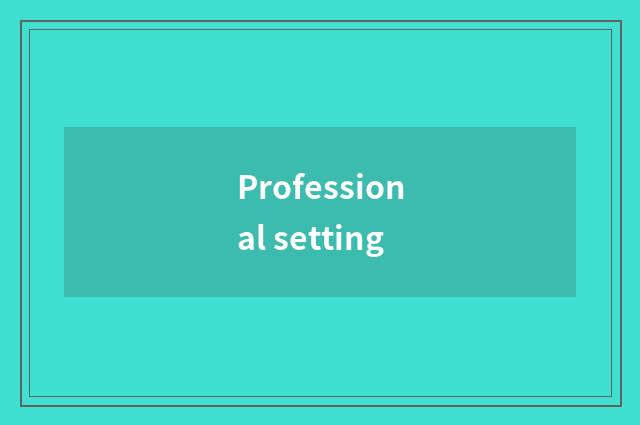 Professional setting