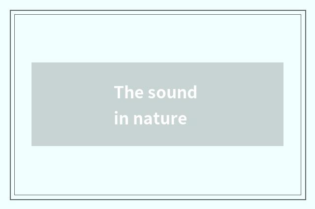The sound in nature