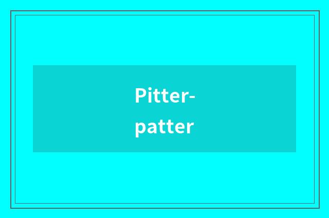 Pitter-patter