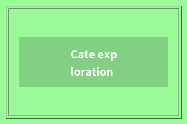 Cate exploration