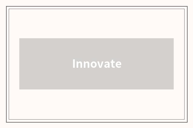 Innovate