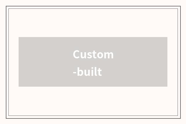 Custom-built