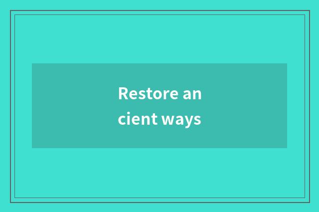 Restore ancient ways