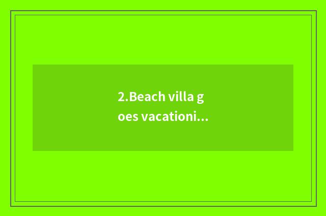 2.Beach villa goes vacationing village