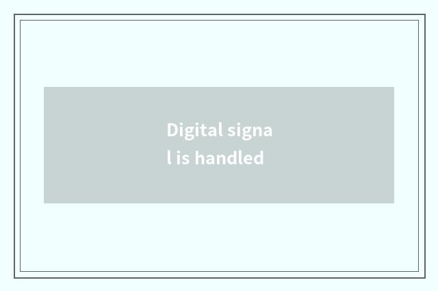 Digital signal is handled