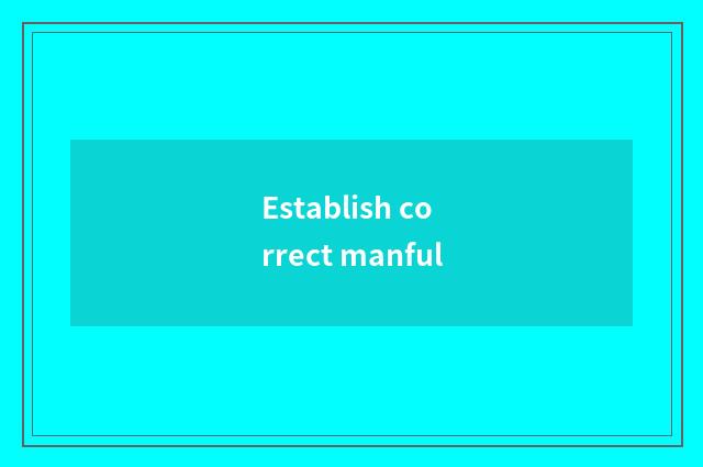 Establish correct manful