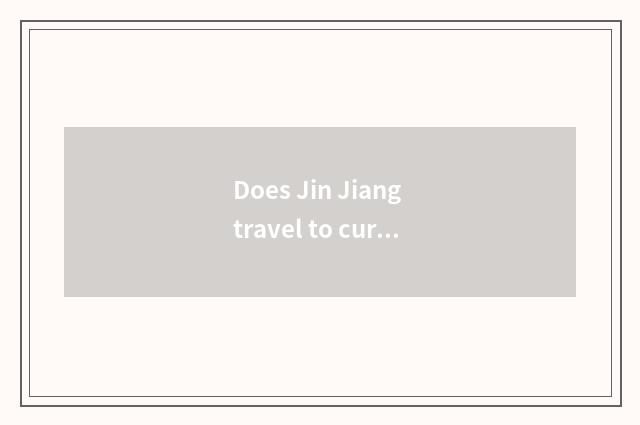 Does Jin Jiang travel to current state strategy?