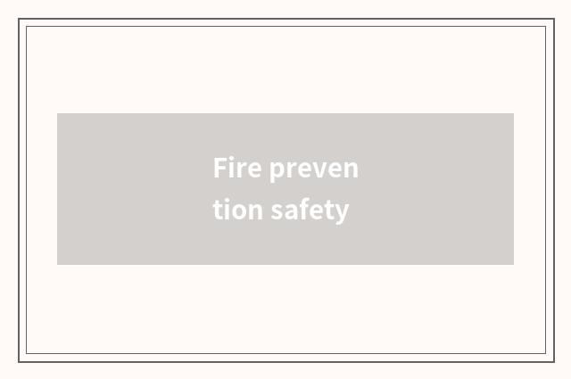 Fire prevention safety