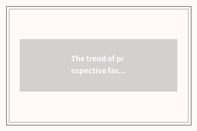 The trend of prospective fashion industry and look into