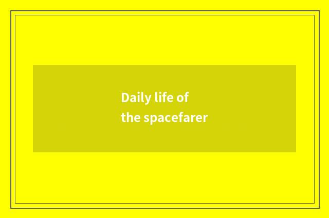 Daily life of the spacefarer