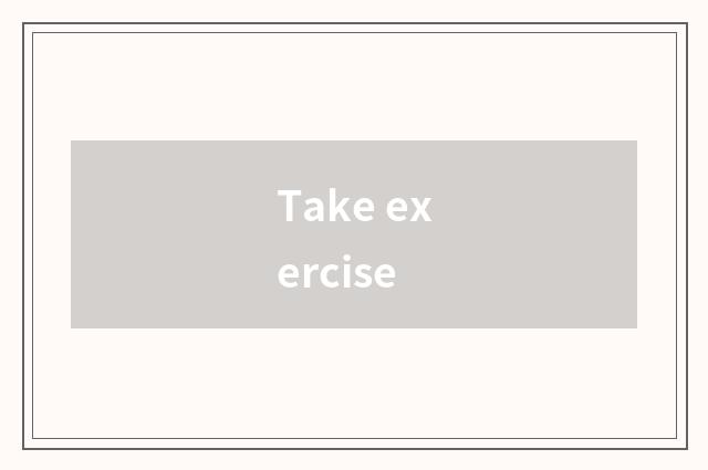 Take exercise