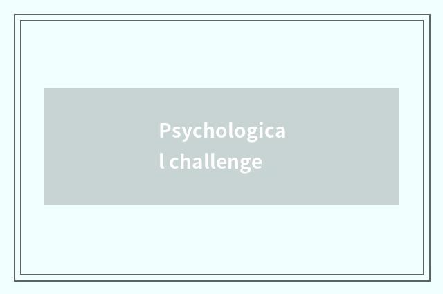 Psychological challenge