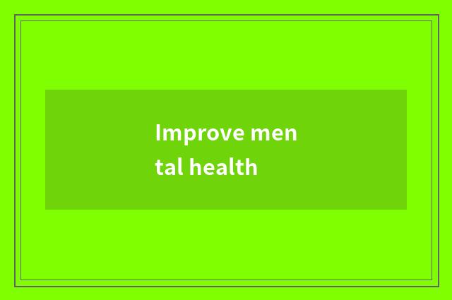 Improve mental health