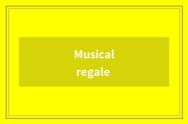 Musical regale