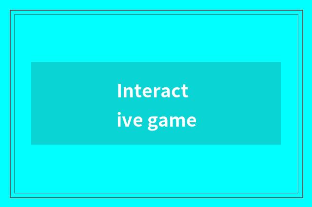 Interactive game