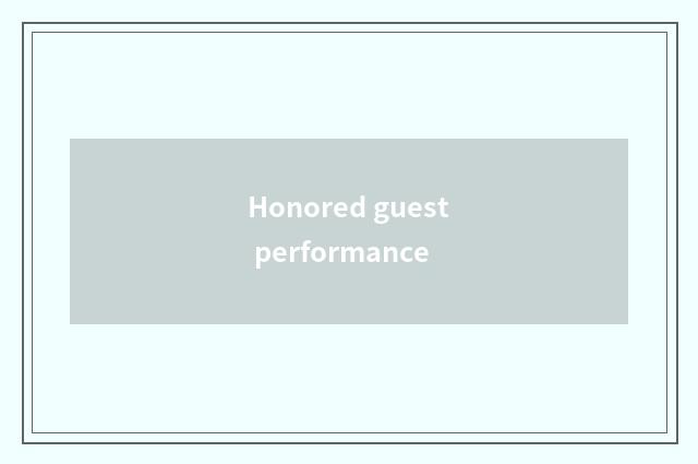 Honored guest performance
