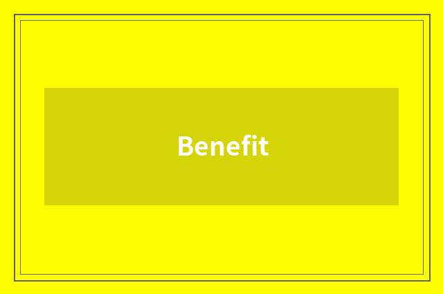 Benefit