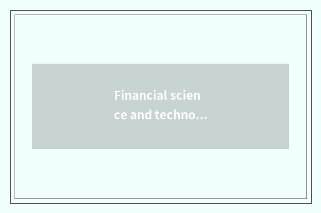 Financial science and technology helps the future of finance of force general be