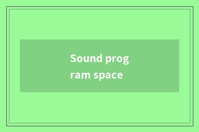 Sound program space