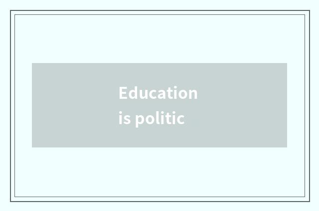 Education is politic