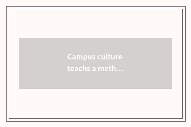 Campus culture teachs a method formally