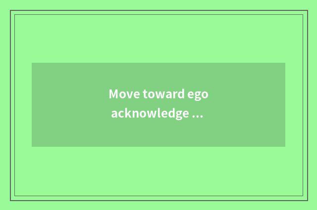 Move toward ego acknowledge and balance development