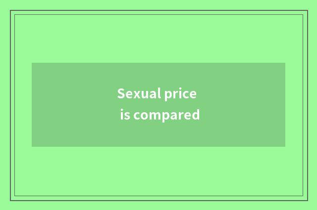 Sexual price is compared