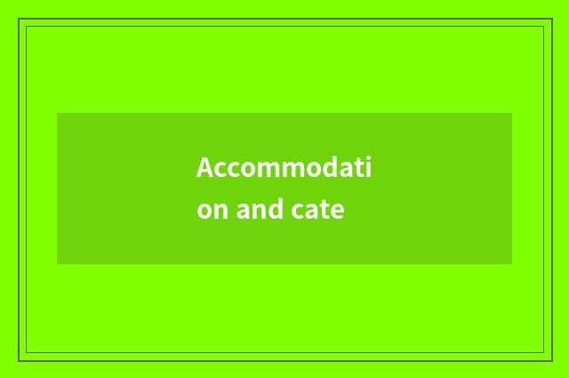 Accommodation and cate