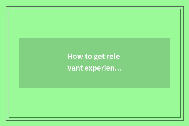 How to get relevant experience and technical ability