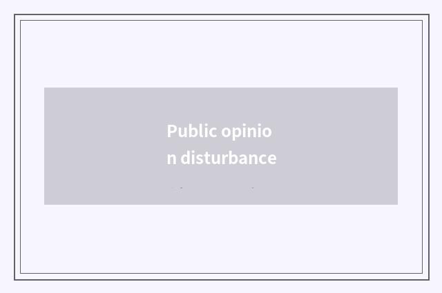 Public opinion disturbance