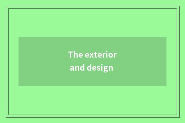 The exterior and design