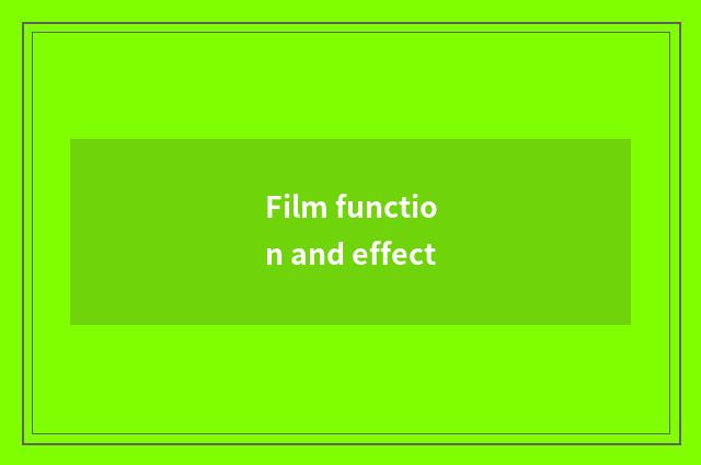Film function and effect