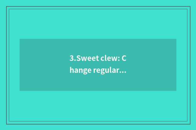 3.Sweet clew: Change regularly pillow