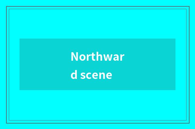 Northward scene